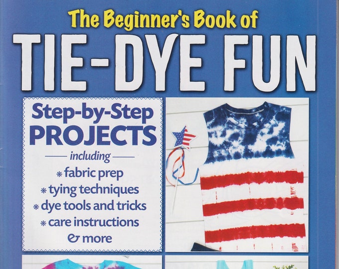 The Begininer's Book of Tie-Dye Fun (Staple Bound Magazine: Crafts, DIY, Tie-Dye) 2022