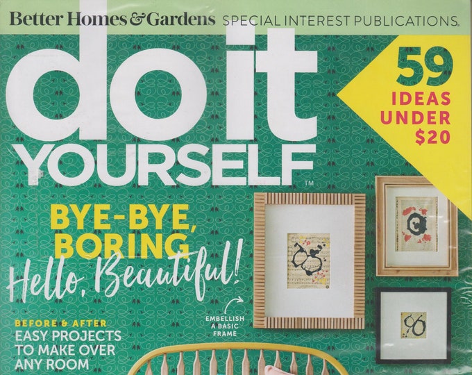 Do It Yourself Spring 2017 Bye-Bye Boring, Hello Beautiful 59 Ideas Under 20 Dollars  (Magazine: DIY, Crafts)