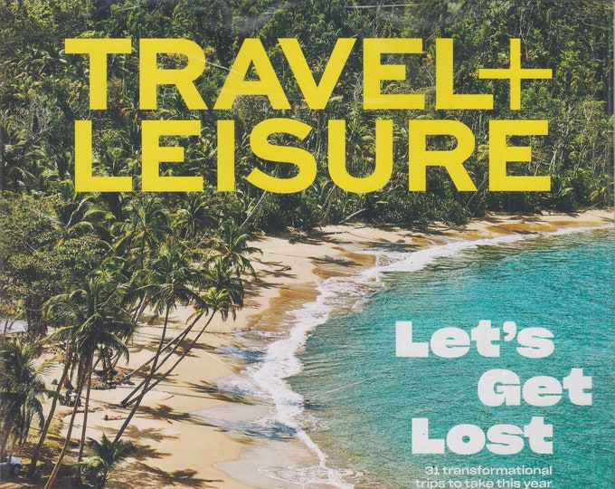 Travel + Leisure April 2019 Let's Get Lost - 31 Transformational Trips To Take This Year (Magazine: Travel)