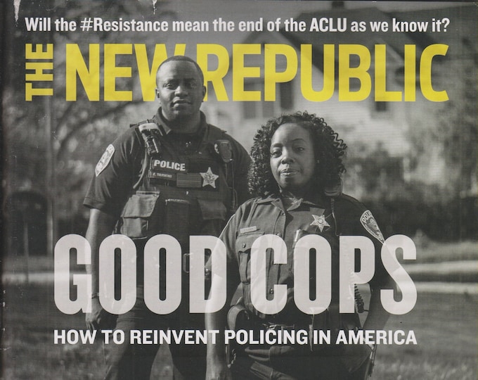 The New Republic July August 2018 Good Cops How To Reinvent Policing in America (Magazine: Politics, Culture)