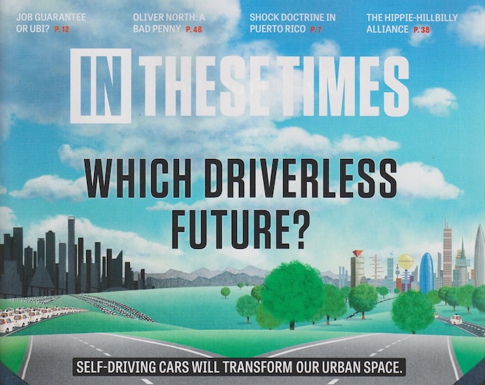 In These Times July 2018 Which Driverless Future?, Oliver North, Puerto Rico, Employment   (Magazine: Politics, Commentary)