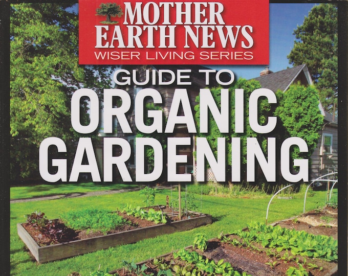 Mother Earth News Guide to Organic Gardening (Wiser Living Series  Spring 2014)  (Gardening, Organic Gardening)