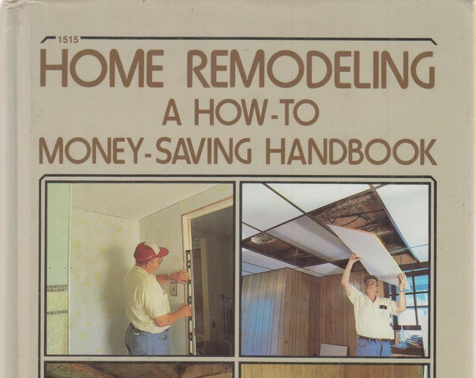 Home Remodeling A How-To Money-Saving Handbook  (Hardcover: Home Improvement, Remodeling & Renovation) 1984