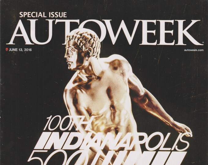 Autoweek June 13, 2016 100th Indianapolis 500th Special Issue (Magazine: Automobiles. Cars, Auto Racing, Auto Shows)