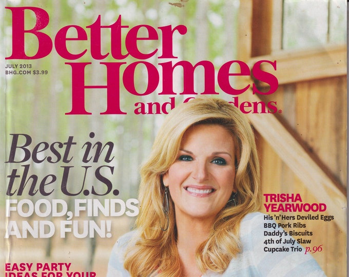 Better Homes & Gardens  July 2013 Trisha Yearwood, Best in the US Food, Finds and Fun!  (Magazine: Home  and Garden)