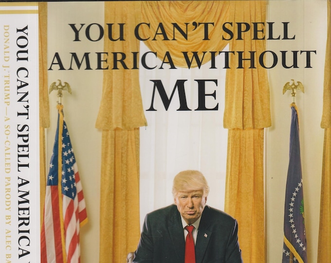 You Can't Spell America Without Me Donald J. Trump  (Hardcover: Parody, Humor) 2017