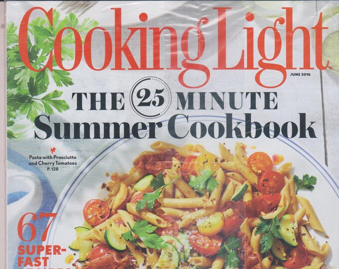 Cooking Light June 2016 The 25 Minute Summer Cookbook (Magazine: Cooking, Healthy Recipes)