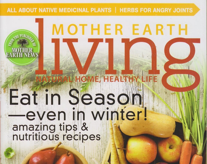 Mother Earth Living November December 2016 Eat In Season - Even in Winter! Amazing Tips & Nutritious Recipes (Magazine: Green Living, Natura