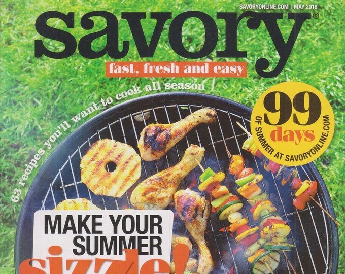 Savory May 2018 Make Your Summer Sizzle! 63 recipes You'll Want to Cook All Season  (Magazine: Cooking, Recipes)