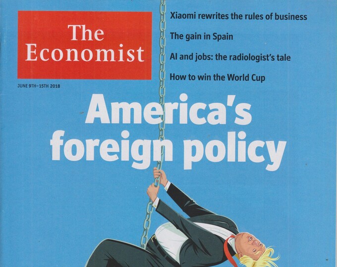 The Economist June 9-15, 2018 America's Foreign Policy,  Xiaomi, Spain, AI and Job (Magazine: Finance, Economy)