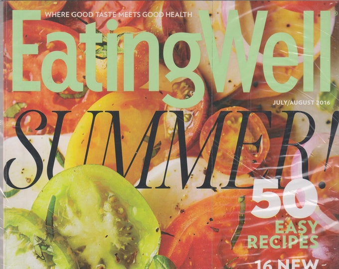 Eating Well July/August 2016 Summer! 50 Easy Recipes (Magazine: Cooking, Healthy Recipes)