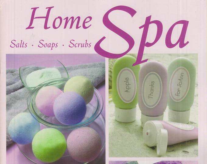 Home Spa Salts - Soaps - Scrubs (Staple-bound: Crafts, Soaps, Lotions, Scrubs) 2006