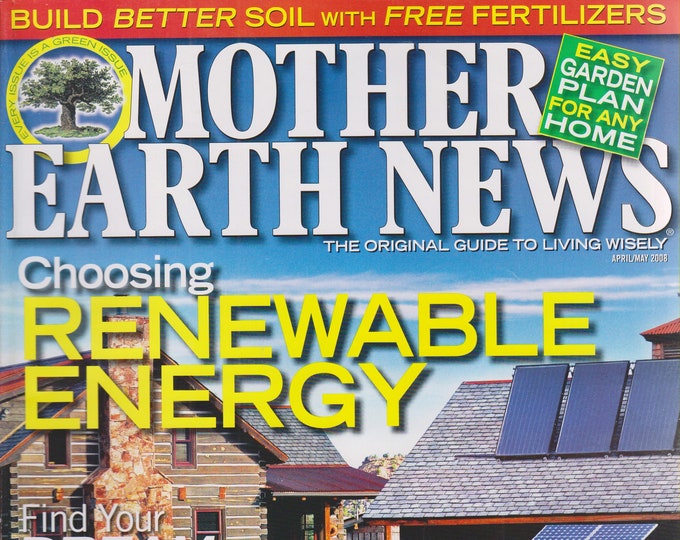 Mother Earth News April/May 2008 Choosing Renewable Energy (Magazine: Sustainable Living; Organic Gardening)