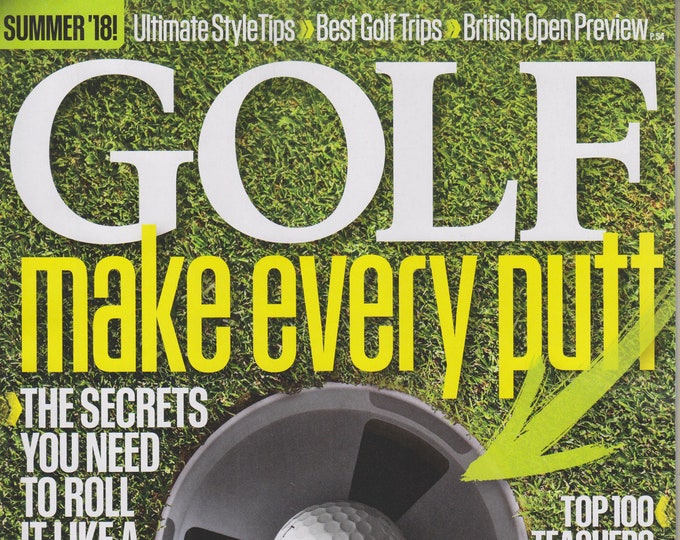 Golf July 2018 Make Every Putt  - The Secrets You need to Roll It Like a Champ  (Magazine: Golf)