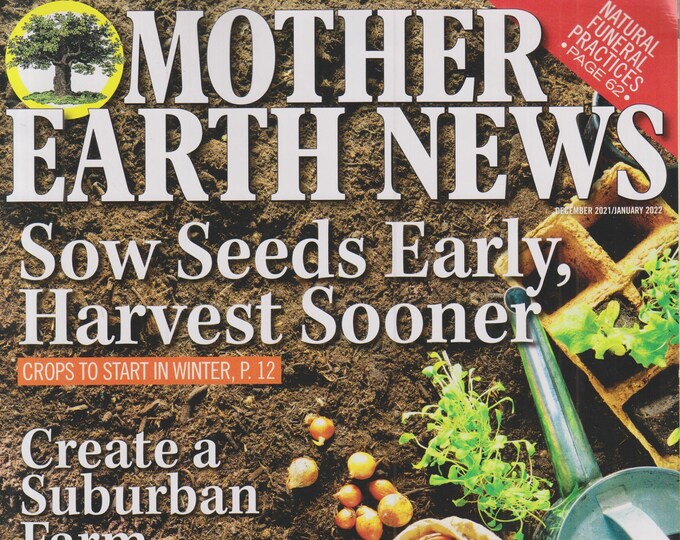 Mother Earth News December 2021 January 2022 Sow Seeds Early, Harvest Sooner (Magazine: Sustainable Living, Organic Gardening)