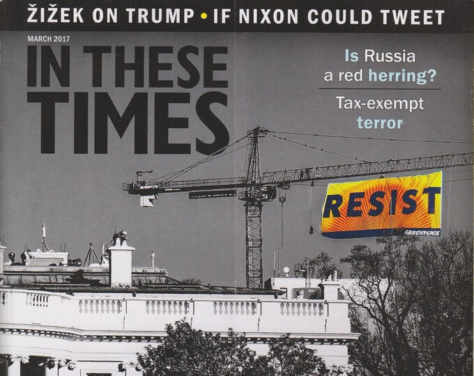 In These Times March 2017 Donald Trump, Resistance, Nixon, Climate Movement   (Magazine: Politics, Commentary)