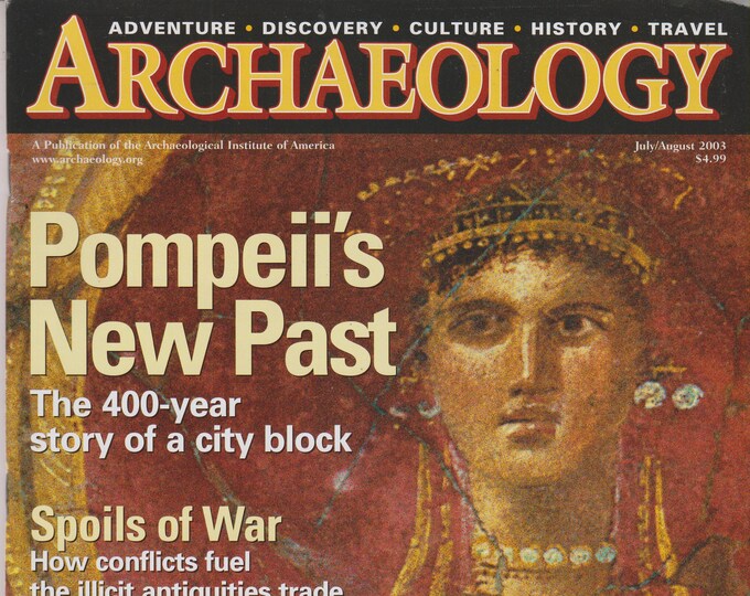 Archaeology July August 2003 Pompeii's New Past; Spoils of War; Man of 1000 Faces (Magazine: Archaeology, History)