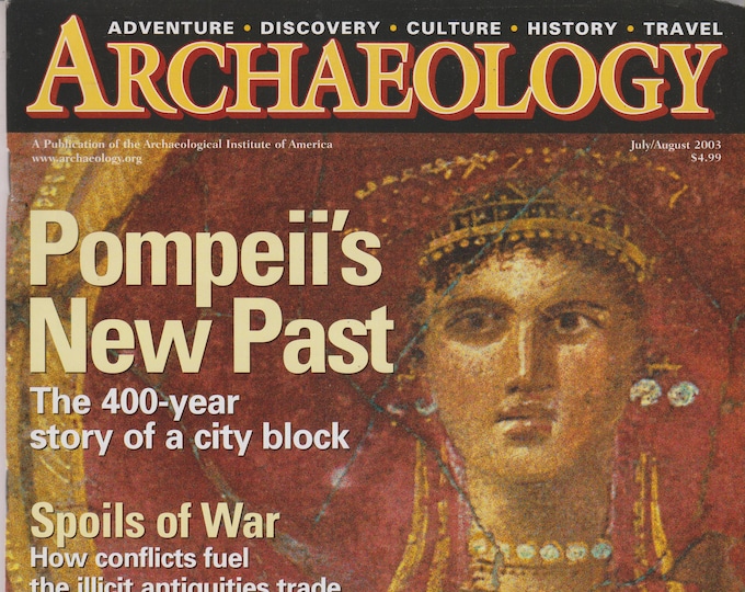 Archaeology July August 2003 Pompeii's New Past; Spoils of War; Man of 1000 Faces (Magazine: Archaeology, History)