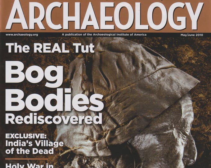 Archaeology May June 2010 Bog Bodies Rediscovered, The Real Tut and more