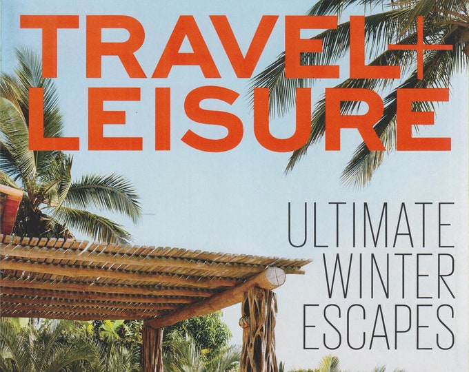 Travel + Leisure February 2014 Ultimate Winter Escapes