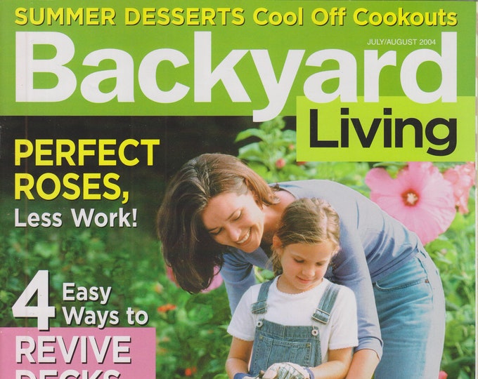 Backyard Living July/August 2004 Perfect Roses, Less Work! (Magazine: Outdoors, Gardening)