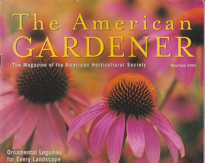 The American Gardener  May June 2004 Colorful and Dependable Coneflowers, Ornamental Legumes, Vibrant Borders (Magazine: Gardening)