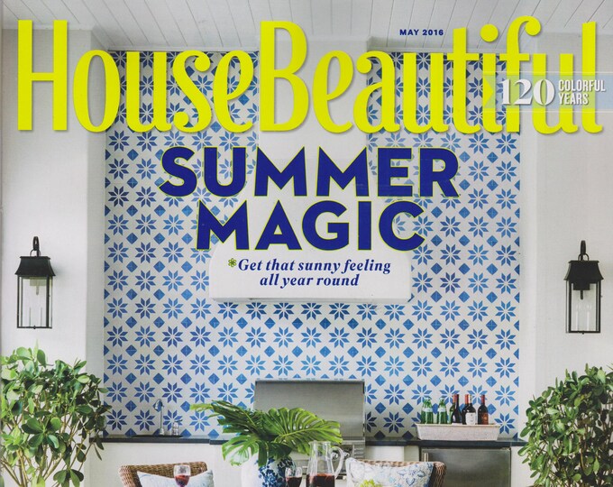 House Beautiful May 2016 Summer Magic - Get that sunny feeling all year round  (Magazine: Home Decor)