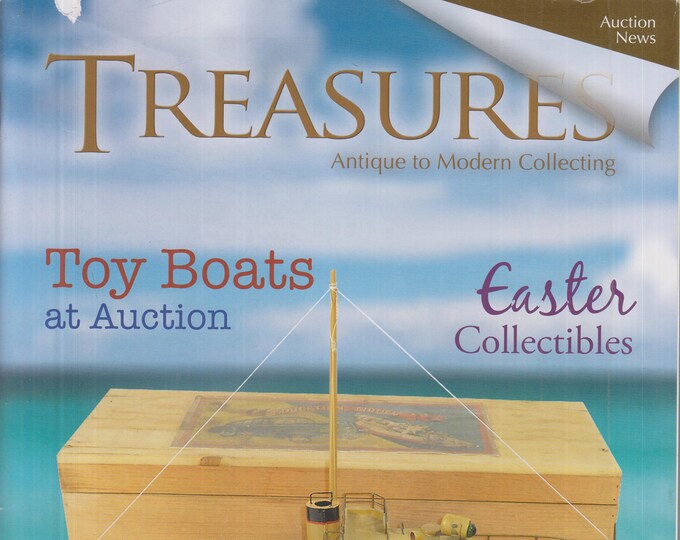 Treasures April 2012 Toy Boats At Auction; Easter Collectibles (Magazine: Antiques, Collectibles)