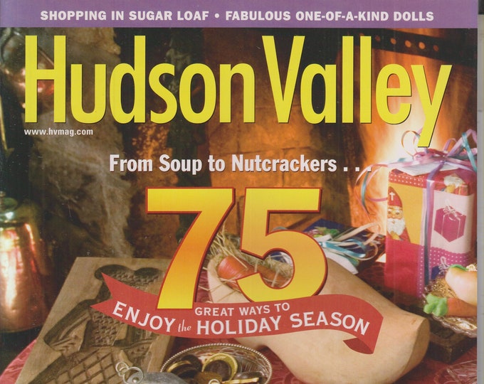 Hudson Valley December 2004 From Soup to Nutcrackers 75 Great Ways to Enjoy The Season (Magazine: Travel, Hudson Valley NY)