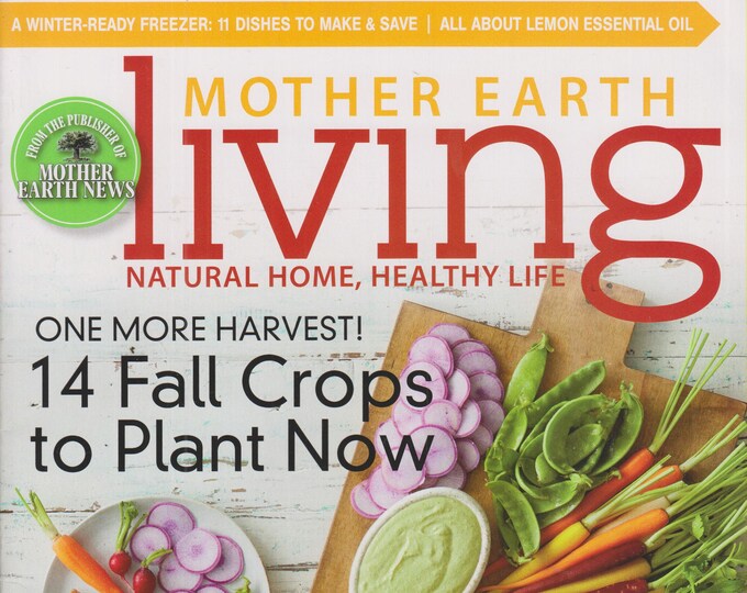 Mother Earth Living  September October 2017 One More Harvest - 14 Fall Crops to Plant Now (Magazine: Green Living, Natural Healing)