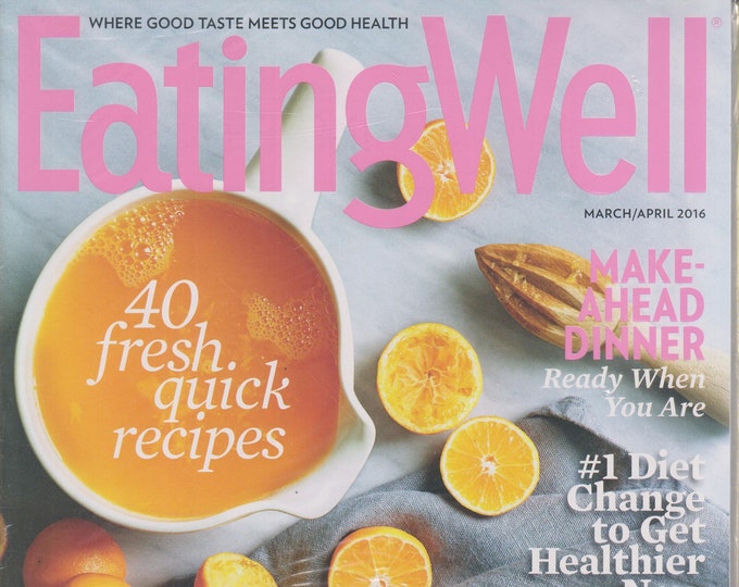Eating Well March/April 2016 40 Fresh Quick Recipes - Make Ahead Dinner