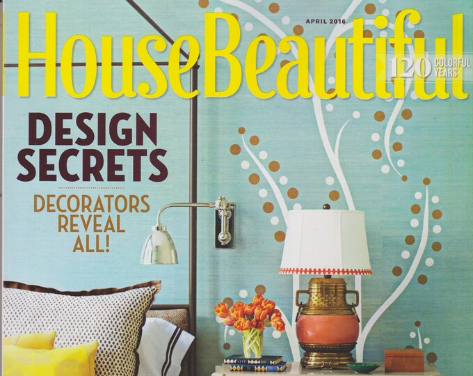 House Beautiful April 2016 Design Secrets - Decorators Reveal All!   (Magazine: Home Decor)