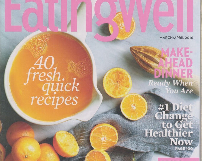 Eating Well March/April 2016 40 Fresh Quick Recipes - Make Ahead Dinner (Magazine: Cooking, Healthy Recipes)