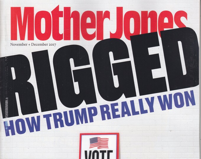 Mother Jones November December 2017 Rigged - How Trump Really Won (Magazine Politics, Culture)