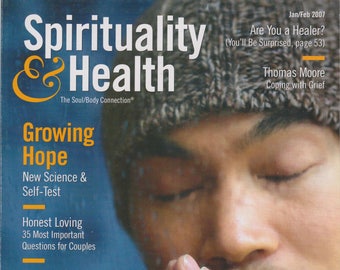 Spirituality & Health January/February 2007  Growing Hope (Magazine, Mind, Body, Spirit)