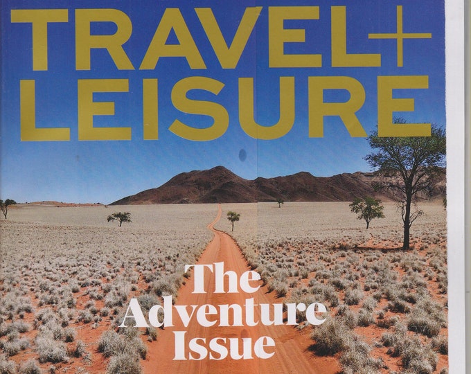 Travel + Leisure July 2017 The Adventure Issue  Plus Where and How to Safari Now