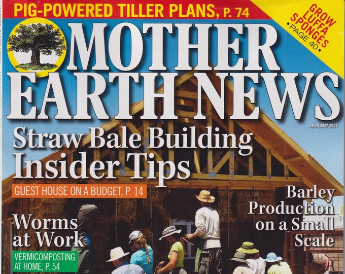 Mother Earth News  April May 2021 Straw Bale Building Insider Tips, Worms, Hive and more (Magazine: Sustainable Living, Organic Gardening)