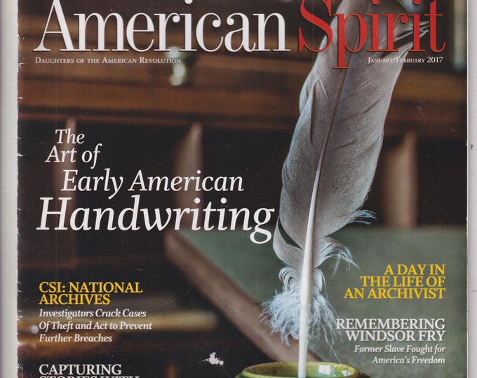 American Spirit January February 2017  Art of Early American Handwriting, CSI National Archives, Remembering Windsor Fry (Magazine: History)