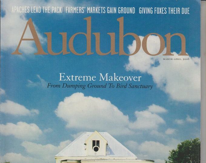 Audubon March April 2006 Extreme Makeover - From Dumping Ground to Bird Sanctuary (Magazine: Birds, Nature, Conservation)