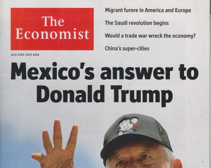 The Economist June 23-29, 2018 Mexico's Answer to Donald Trump,  Migrant Furore, Trade War, China  (Magazine: Finance, Economy)