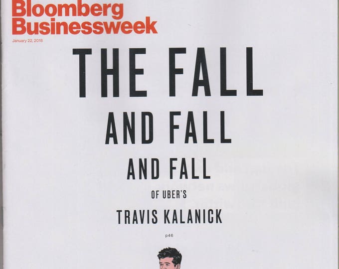 Bloomberg Businessweek January 22, 2018 The Fall and Fall and Fall of Uber's Travis Kalanick