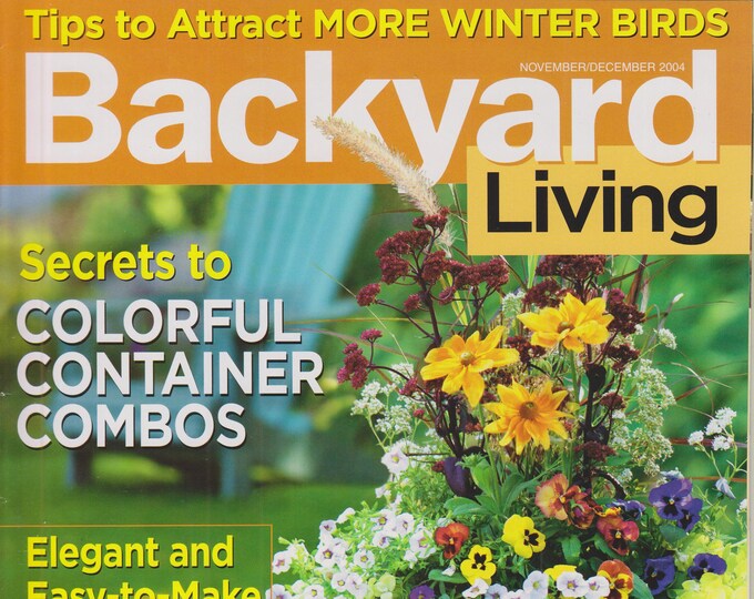Backyard Living November/December 2004 Secrets to Colorful Container Combos (Magazine: Outdoors, Gardening)