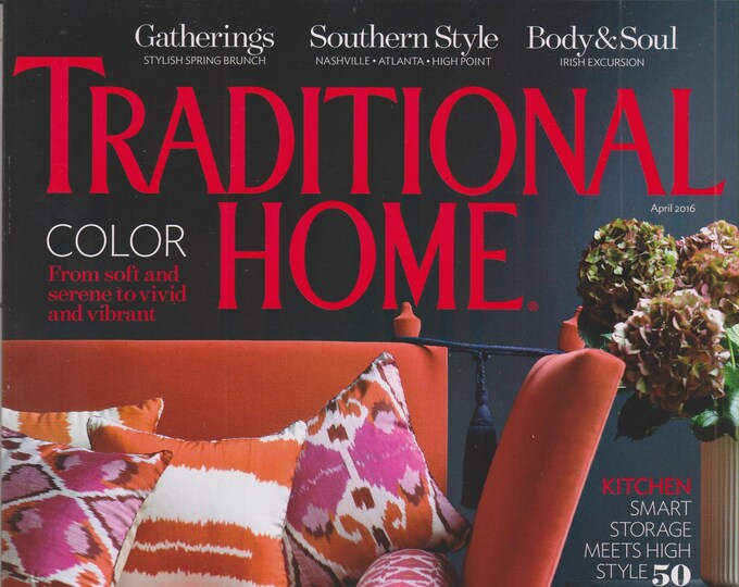 Traditional Home April 2016 Fresh Start! Color From soft and serene to vivid and vibrant (Magazine: Home Decor)