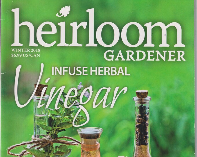 Heirloom Gardener Winter 2018 Infuse Herbal Vinegar  (Magazine: Gardening)