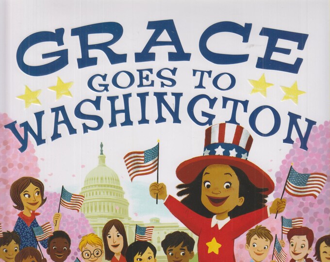 Grace Goes to Washington by Kelly DiPucchio (Hardcover, Children's Picture Book) 2019