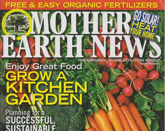 Mother Earth News February/March 2011 Enjoy Great Food - Grow a Kitchen Garden (Magazine: Sustainable Living; Organic Gardening)