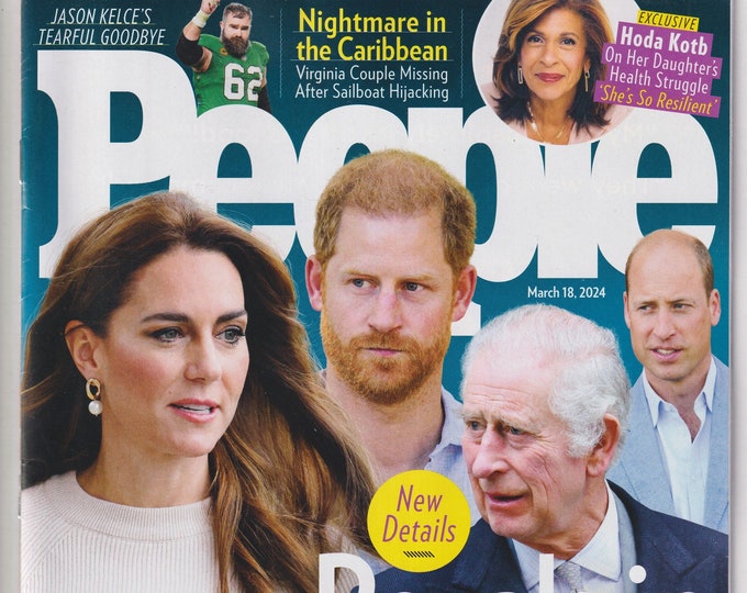 People March 18, 2024 Royals in Turmoil, Jason Kelce, Hoda Kotb  (Magazine: Celebrity, Gossip)