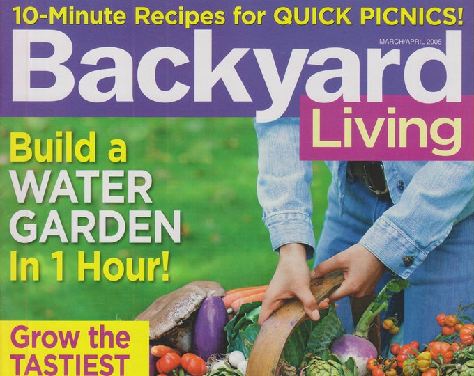 Backyard Living March/April 2005 Build a Water Garden in 1 Hour! (Magazine: Outdoors, Gardening)