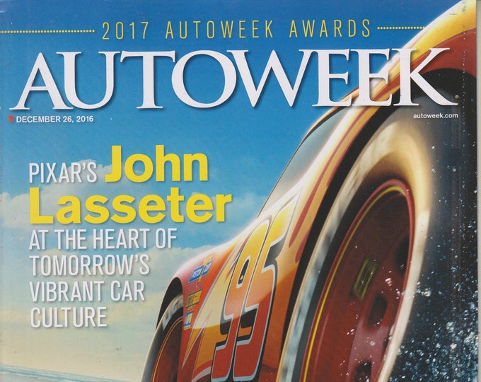 Autoweek December 26. 2016 Pixar's John Lasseter at the Heart of Tomorrow's Vibrant Car Culture (Magazine: Automobiles. Cars, Auto Racing)