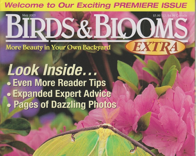 Birds & Blooms Extra May 2005 Premiere Issue Look Inside...Pages of Dazzling Photos, Even More Reader Tips; Expended Expert Advice